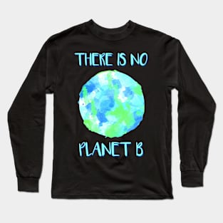 There is no Planet B Long Sleeve T-Shirt